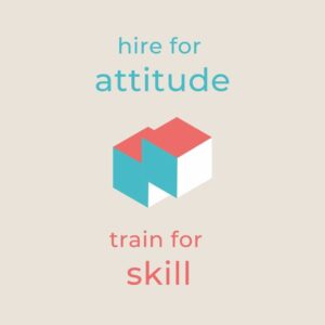 Hire for attitude is the way to go!